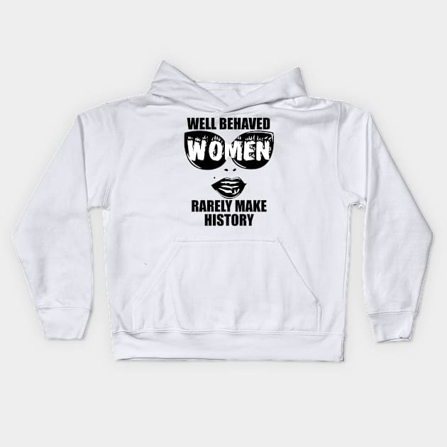 "Well Behaved Women Rarely Make History" Kids Hoodie by MasterpieceArt